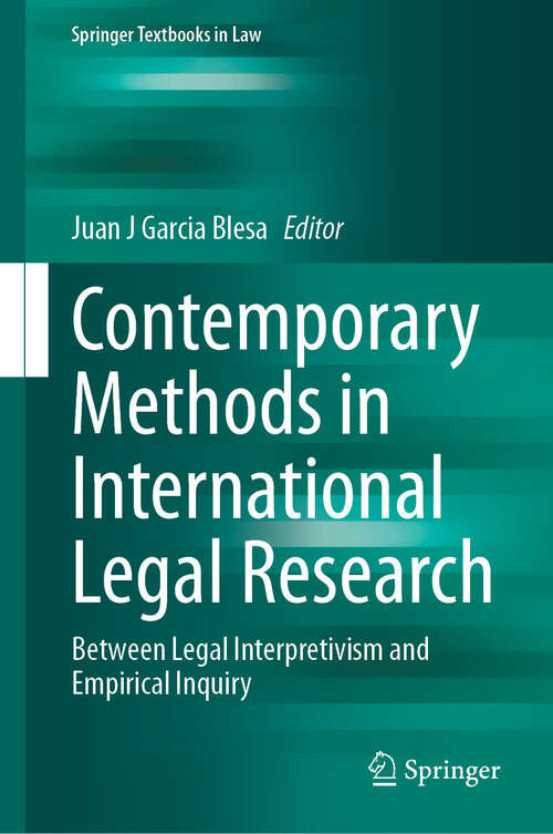 Book cover of Contemporary Methods in International Legal Research: Between Legal Interpretivism and Empirical Inquiry (Springer Textbooks in Law)