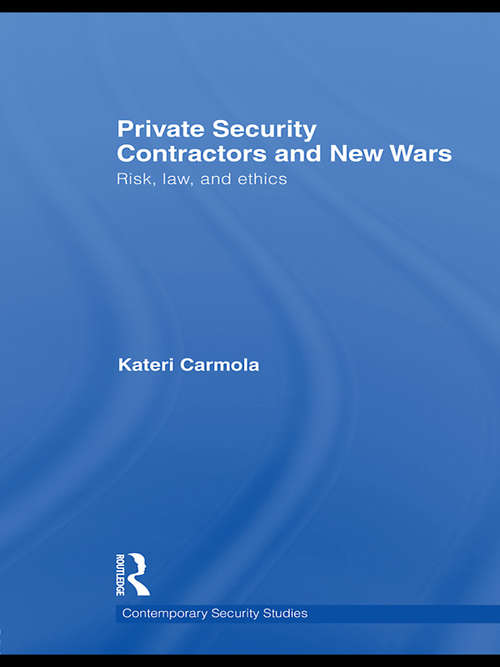 Book cover of Private Security Contractors and New Wars: Risk, Law, and Ethics (Contemporary Security Studies)