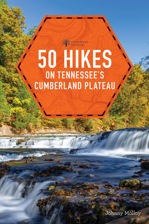 Book cover of 50 Hikes on Tennessee's Cumberland Plateau: Walks, Hikes, And Backpacks From The Tennessee River Gorge To The Big South Fork (second) (Explorer's 50 Hikes #0)