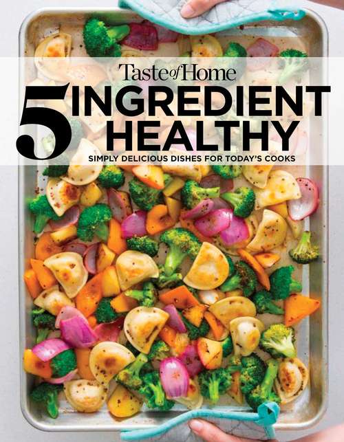 Book cover of Taste of Home 5 Ingredient Healthy Cookbook: Simply Delicious Dishes for Today's Cooks (Toh 5 Ingredient Ser.)