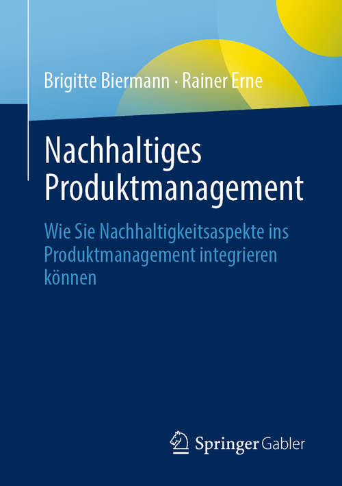 Book cover of Nachhaltiges Produktmanagement: Wie Sie Nachhaltigkeitsaspekte ins Produktmanagement integrieren können (1. Aufl. 2020)