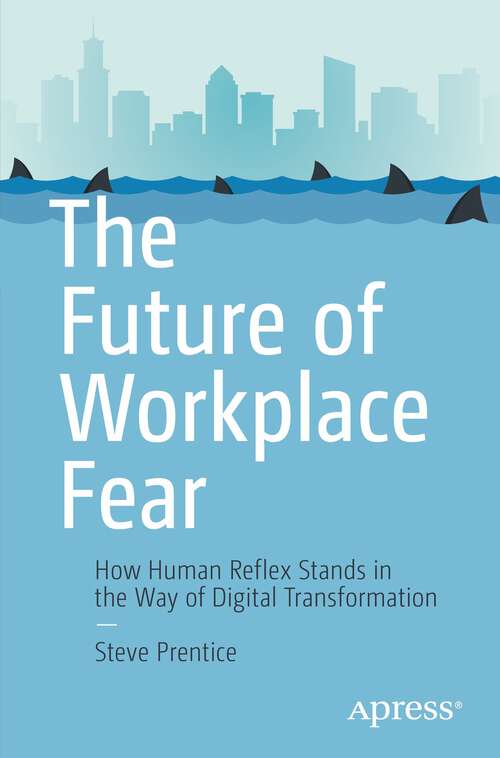 Book cover of The Future of Workplace Fear: How Human Reflex Stands in the Way of Digital Transformation (1st ed.)