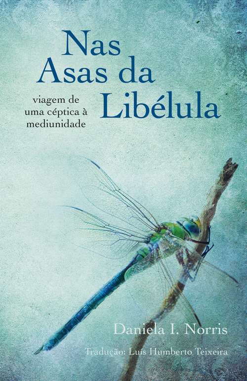 Book cover of Nas Asas da Libélula - viagem de uma céptica à mediunidade