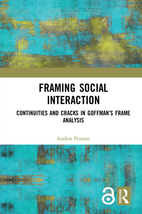 Book cover of Framing Social Interaction: Continuities and Cracks in Goffman’s Frame Analysis