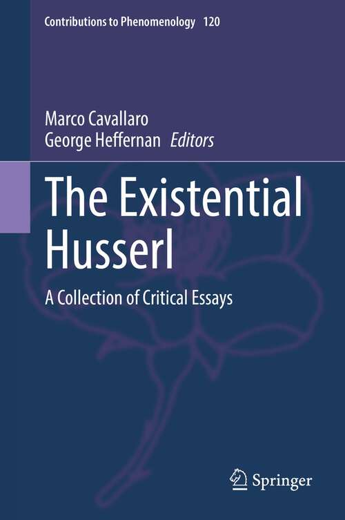Book cover of The Existential Husserl: A Collection of Critical Essays (1st ed. 2022) (Contributions to Phenomenology #120)