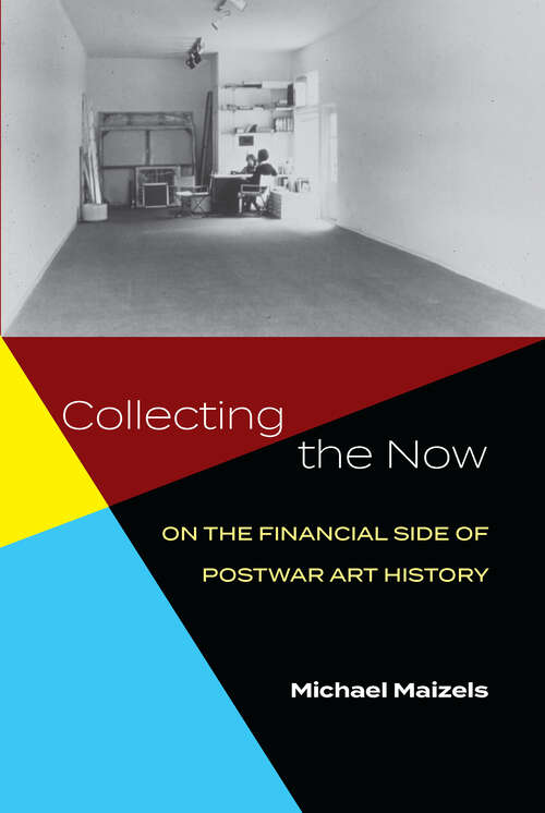 Book cover of Collecting the Now: On the Financial Side of Postwar Art History