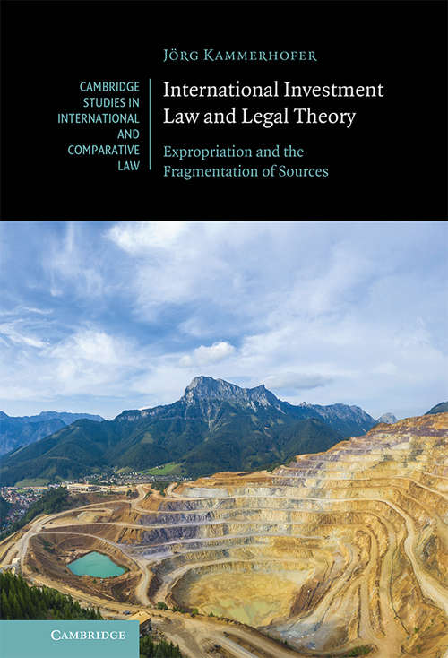 Book cover of International Investment Law and Legal Theory: Expropriation and the Fragmentation of Sources (Cambridge Studies in International and Comparative Law)