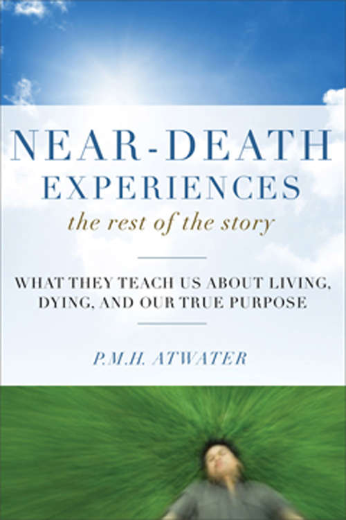 Book cover of Near-Death Experiences, The Rest of the Story: What They Teach Us About Living and Dying and Our True Purpose