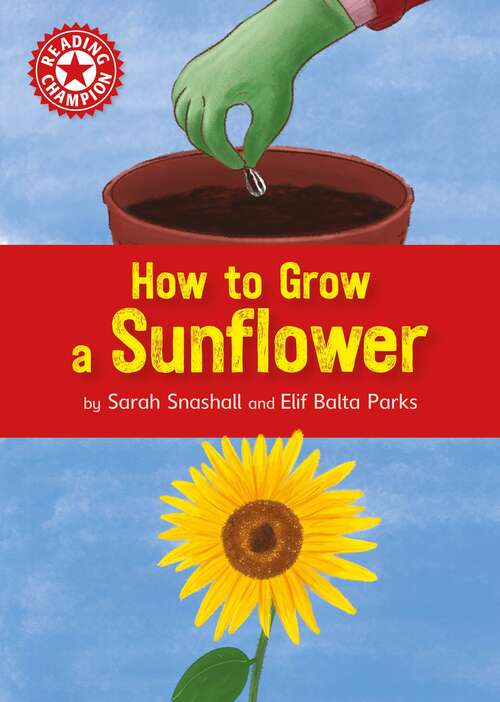 Book cover of How to Grow a Sunflower: Independent Reading Non-fiction Red 2 (Reading Champion #515)