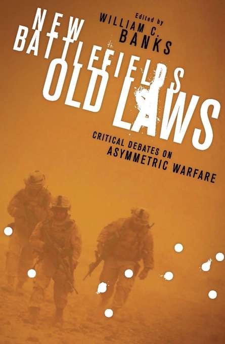 Book cover of New Battlefields/Old Laws: Critical Debates on Asymmetric Warfare (Columbia Studies in Terrorism and Irregular Warfare)