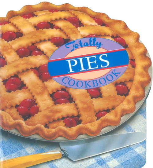 Book cover of Totally Pies Cookbook