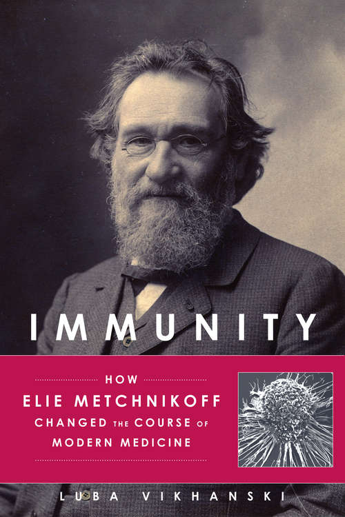 Book cover of Immunity: How Elie Metchnikoff Changed the Course of Modern Medicine