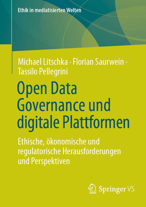 Book cover of Open Data Governance und digitale Plattformen: Ethische, ökonomische und regulatorische Herausforderungen und Perspektiven (Ethik in mediatisierten Welten)