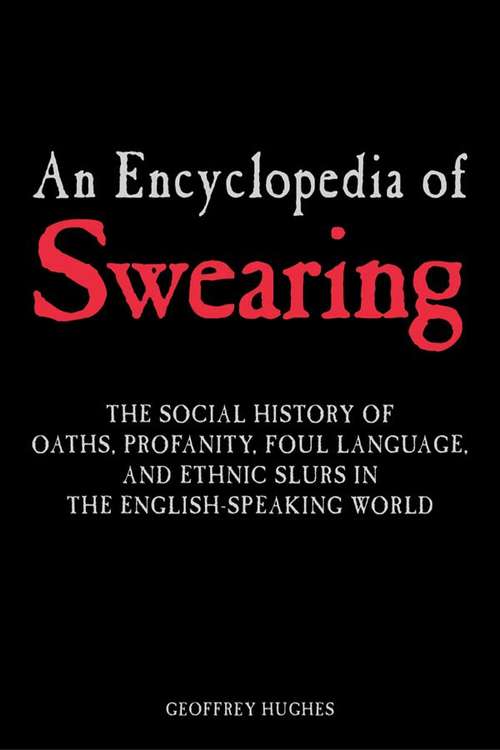 Book cover of An Encyclopedia of Swearing: The Social History of Oaths, Profanity, Foul Language, and Ethnic Slurs in the English-speaking World (3)