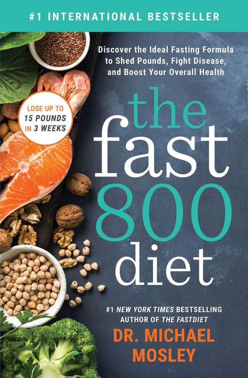 Book cover of The Fast800 Diet: Discover the Ideal Fasting Formula to Shed Pounds, Fight Disease, and Boost Your Overall Health