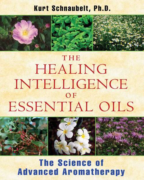 Book cover of The Healing Intelligence of Essential Oils: The Science of Advanced Aromatherapy