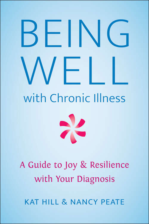 Book cover of Being Well with Chronic Illness: A Guide to Joy & Resilience with Your Diagnosis