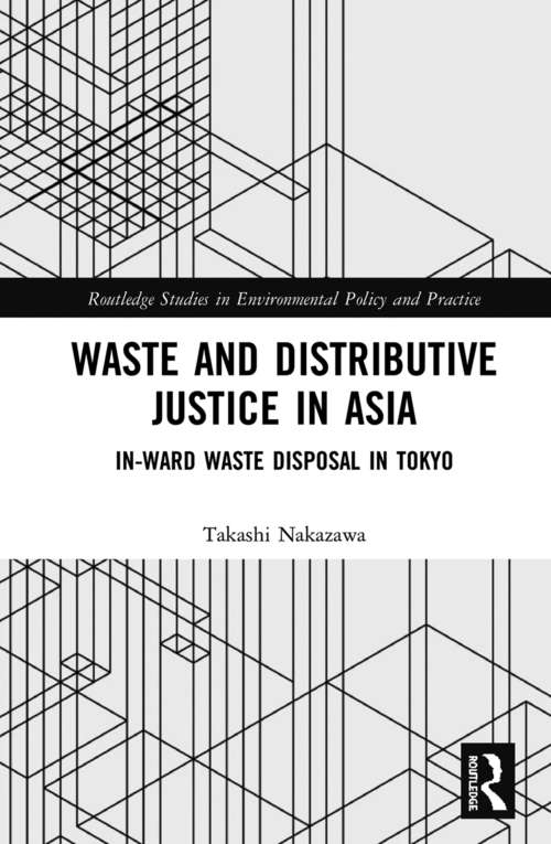 Book cover of Waste and Distributive Justice in Asia: In-Ward Waste Disposal in Tokyo (Routledge Studies in Environmental Policy and Practice)