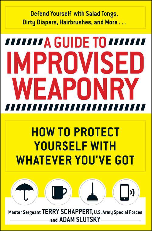 Book cover of A Guide to Improvised Weaponry: How to Protect Yourself with WHATEVER You've Got