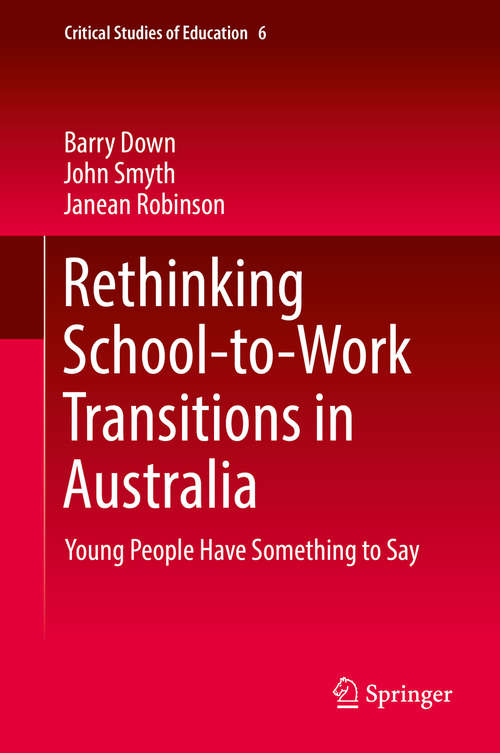 Book cover of Rethinking School-to-Work Transitions in Australia: Young People Have Something To Say (Critical Studies of Education #6)