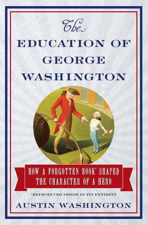 Book cover of The Education of George Washington: How a forgotten book shaped the character of a hero