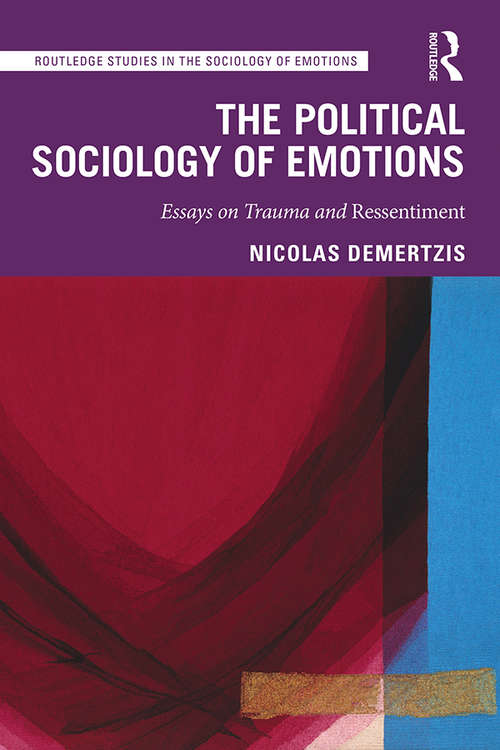 Book cover of The Political Sociology of Emotions: Essays on Trauma and Ressentiment (Routledge Studies in the Sociology of Emotions)