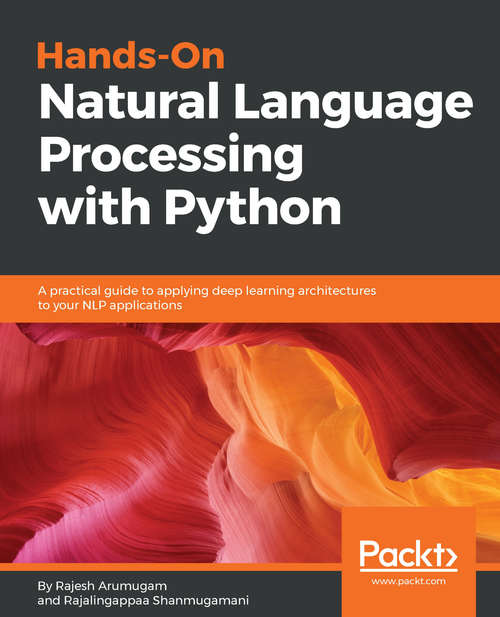Book cover of Hands-on Natural Language Processing with Python: A practical guide to applying deep learning architectures to your NLP applications