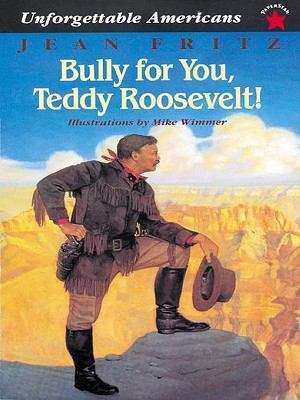 Book cover of Bully for You, Teddy Roosevelt!