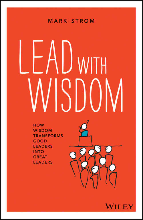 Book cover of Lead with Wisdom: How Wisdom Transforms Good Leaders into Great Leaders