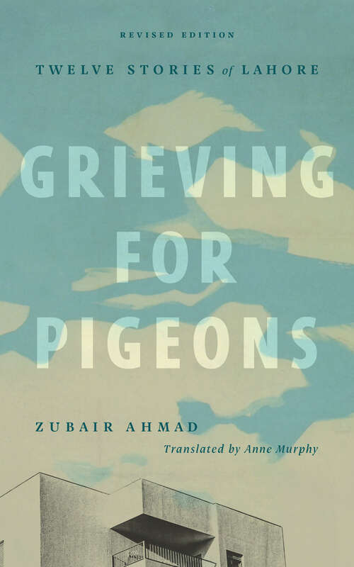 Book cover of Grieving for Pigeons: Twelve Stories of Lahore (Revised Edition) (Mingling Voices)