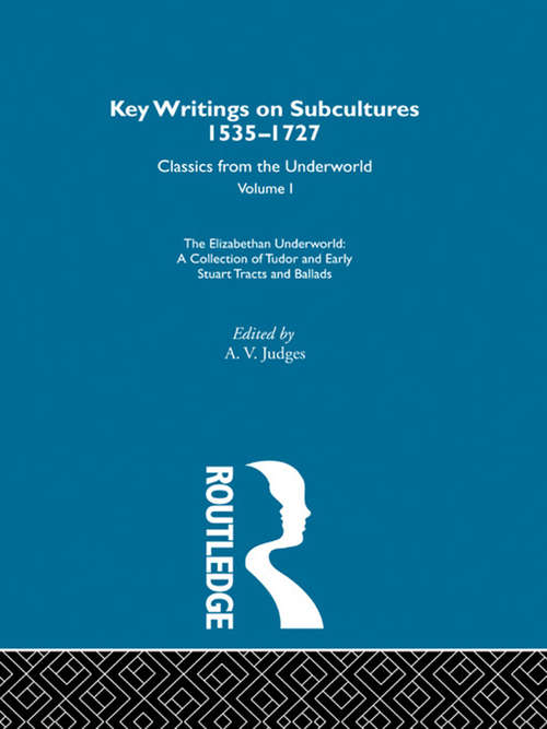 Book cover of The Elizabethan Underworld  - a collection of Tudor and Early Stuart Tracts and Ballads: Previously published 1930 and 1965 (Key Writings On Subcultures, 1535-1727 Ser.: Vol. 1)