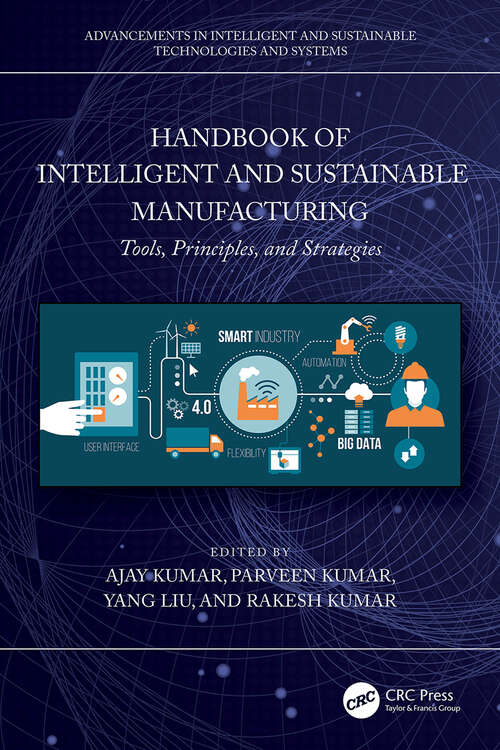 Book cover of Handbook of Intelligent and Sustainable Manufacturing: Tools, Principles, and Strategies (Advancements in Intelligent and Sustainable Technologies and Systems)