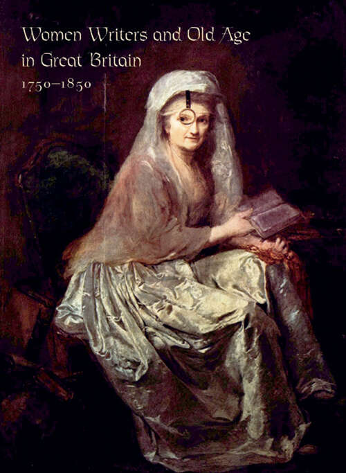 Book cover of Women Writers and Old Age in Great Britain, 1750–1850