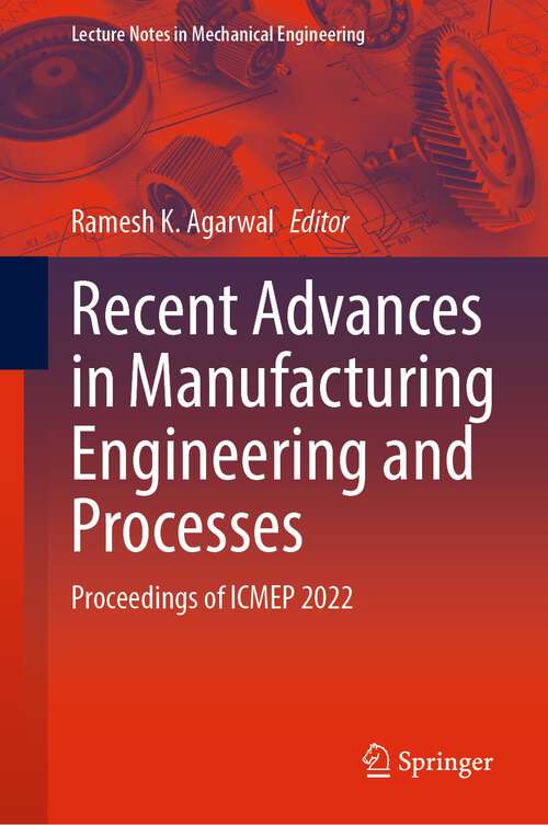 Book cover of Recent Advances in Manufacturing Engineering and Processes: Proceedings of ICMEP 2022 (1st ed. 2023) (Lecture Notes in Mechanical Engineering)