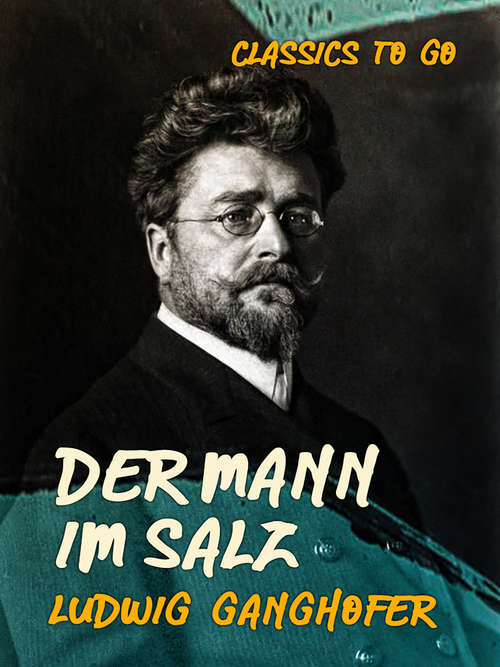 Book cover of Der Mann im Salz: Roman Aus Dem Anfang Des 17. Jahrhunderts - Primary Source Edition (Classics To Go)