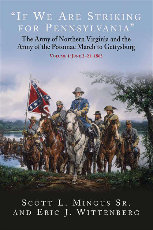 Book cover of “If We Are Striking for Pennsylvania”, Volume 1: The Army of Northern Virginia and the Army of the Potomac March to Gettysburg