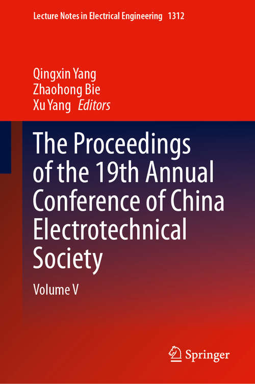 Book cover of The Proceedings of the 19th Annual Conference of China Electrotechnical Society: Volume V (Lecture Notes in Electrical Engineering #1312)