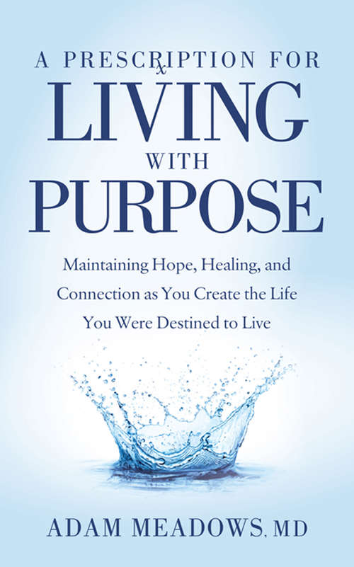 Book cover of A Prescription for Living with Purpose: Maintaining Hope, Healing, and Connection as You Create the Life You Were Destined to Live