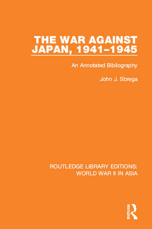 Book cover of The War Against Japan, 1941-1945: An Annotated Bibliography (Routledge Library Editions: World War II in Asia)