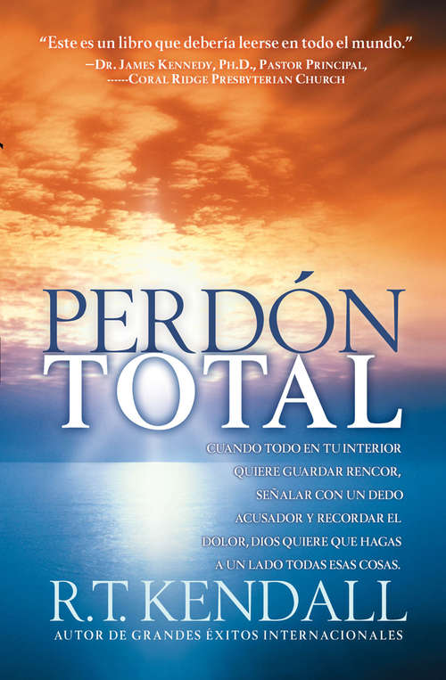 Book cover of Perdón Total: Cuando todo en tu interior quiere guardar rencor, señalar con un dedo acusador y recordar el dolor, Dios quiere que hagas a un lado todas esas cosas