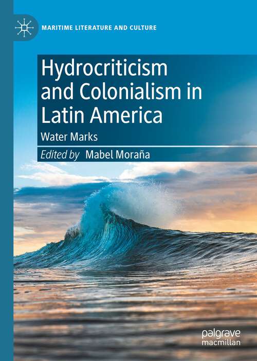 Book cover of Hydrocriticism and Colonialism in Latin America: Water Marks (1st ed. 2022) (Maritime Literature and Culture)