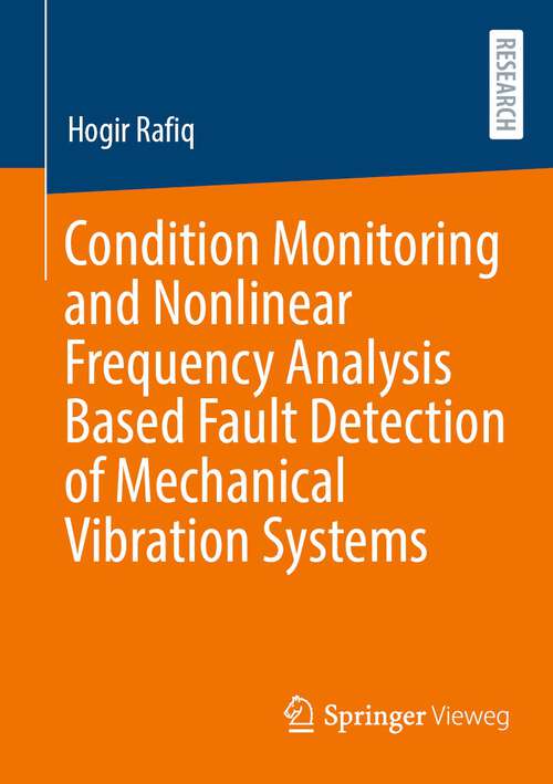 Book cover of Condition Monitoring and Nonlinear Frequency Analysis Based Fault Detection of Mechanical Vibration Systems (1st ed. 2023)