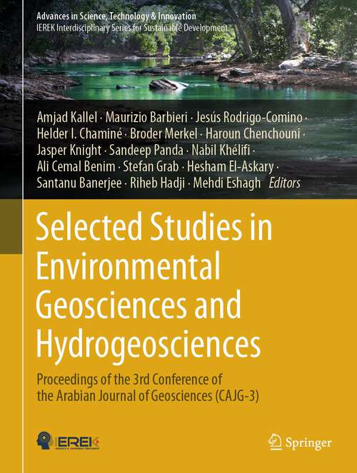 Book cover of Selected Studies in Environmental Geosciences and Hydrogeosciences: Proceedings of the 3rd Conference of the Arabian Journal of Geosciences (CAJG-3) (1st ed. 2023) (Advances in Science, Technology & Innovation)