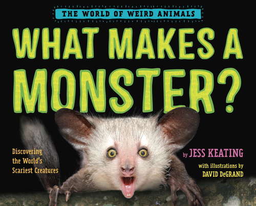 Book cover of What Makes a Monster?: Discovering the World's Scariest Creatures (The World of Weird Animals)