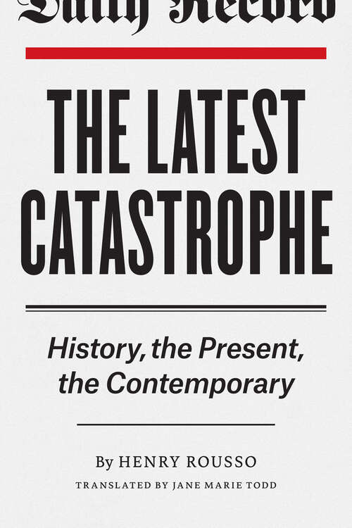 Book cover of The Latest Catastrophe: History, the Present, the Contemporary