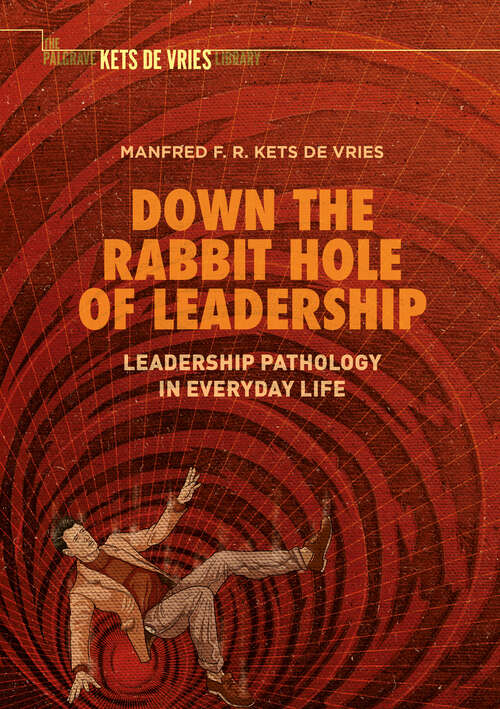 Book cover of Down the Rabbit Hole of Leadership: Leadership Pathology in Everyday Life (1st ed. 2019)