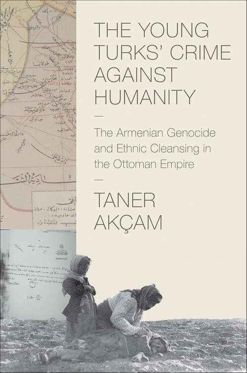 Book cover of The Young Turks' Crime against Humanity: The Armenian Genocide and Ethnic Cleansing in the Ottoman Empire (Human Rights and Crimes Against Humanity #15)