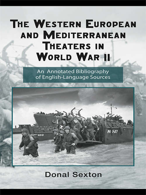 Book cover of The Western European and Mediterranean Theaters in World War II: An Annotated Bibliography of English-Language Sources (Routledge Research Guides to American Military Studies)