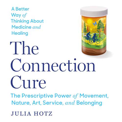 Book cover of The Connection Cure: The Prescriptive Power of Movement, Nature, Art, Service, and Belonging