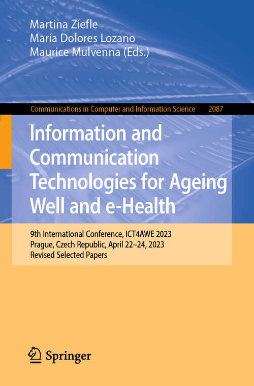 Book cover of Information and Communication Technologies for Ageing Well and e-Health: 9th International Conference, ICT4AWE 2023, Prague, Czech Republic, April 22–24, 2023, Revised Selected Papers (2024) (Communications in Computer and Information Science #2087)